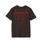 Just Kiss Me, We Can Talk Later T-Shirt - Heat Mess