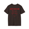 Just Kiss Me, We Can Talk Later T-Shirt