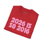 2026 Is So 2016 T-shirt - Heat Mess