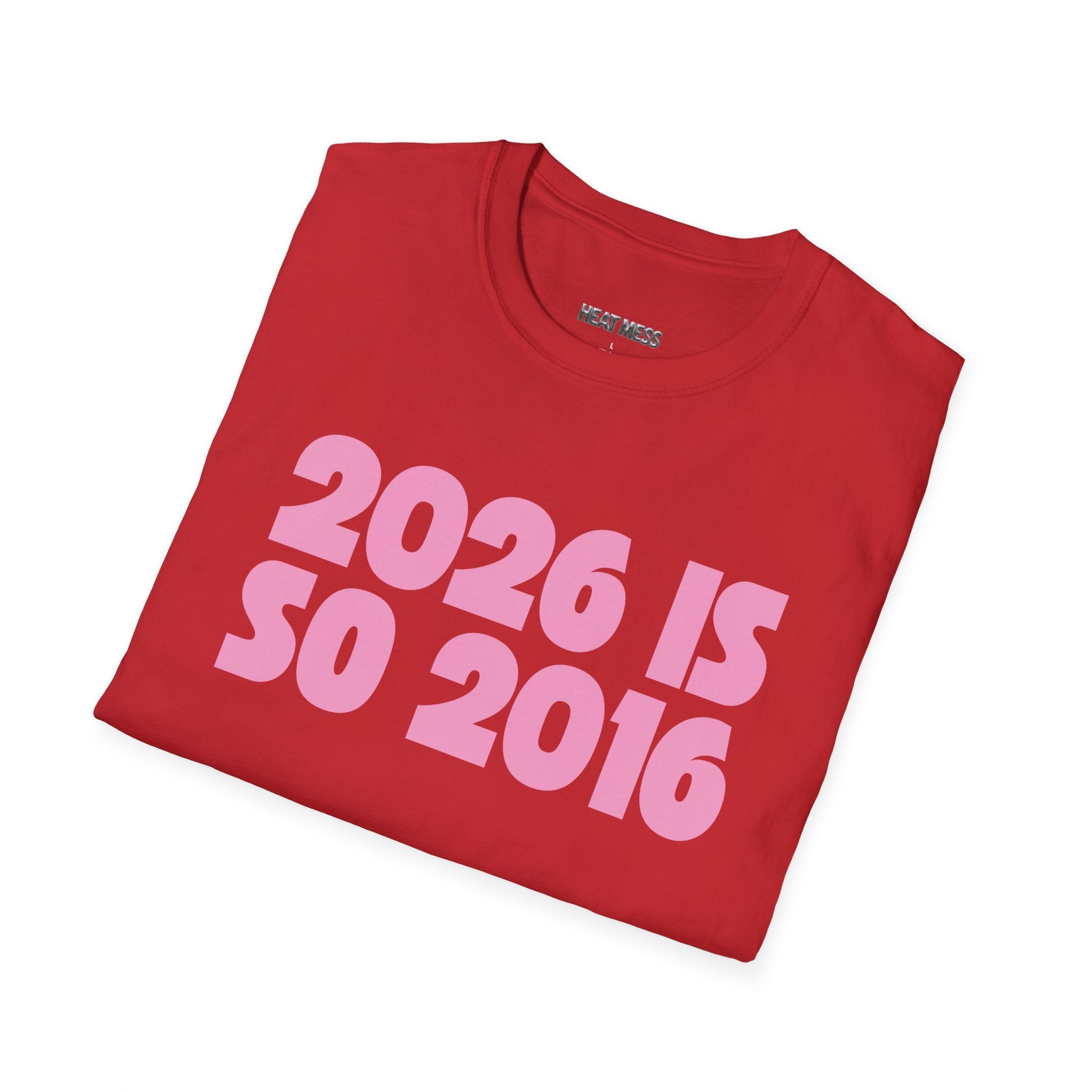 2026 Is So 2016 T-shirt - Heat Mess