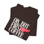 First Coffee T-Shirt - Heat Mess