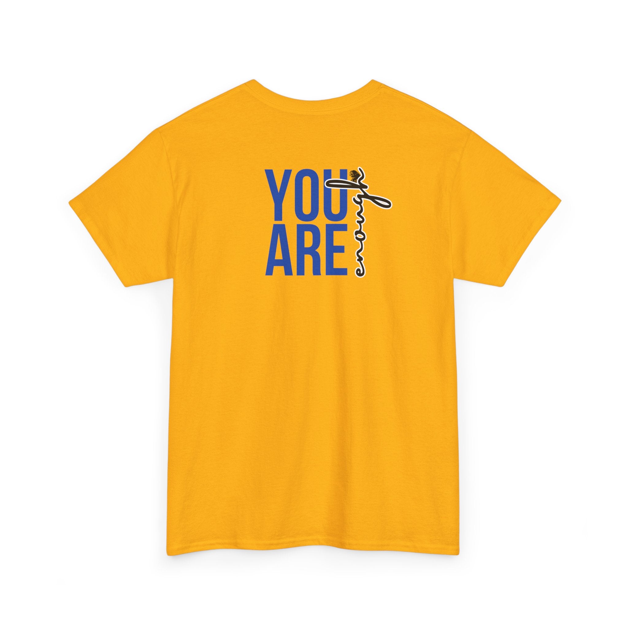 You Are Enough T-Shirt - Heat Mess