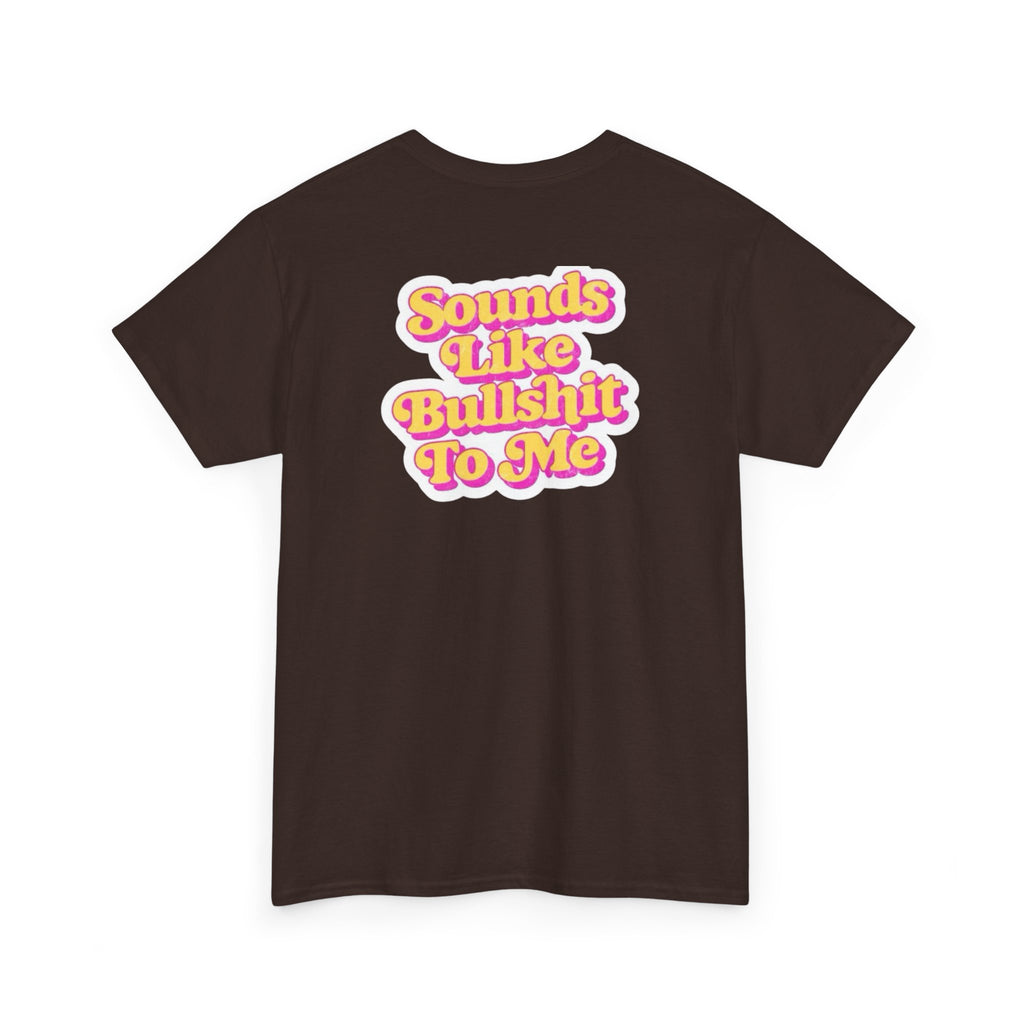 'Sounds Like Bullshit To Me' T-Shirt