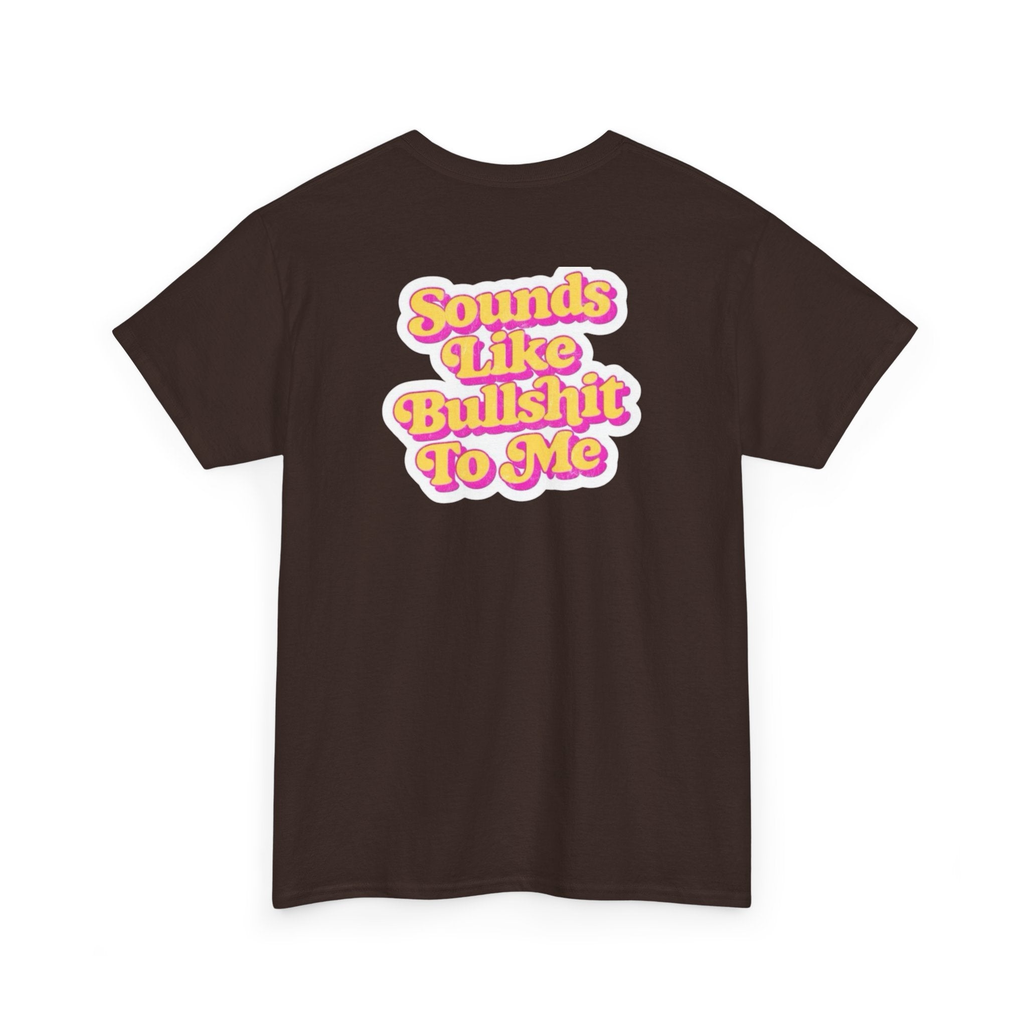 'Sounds Like Bullshit To Me' T-Shirt