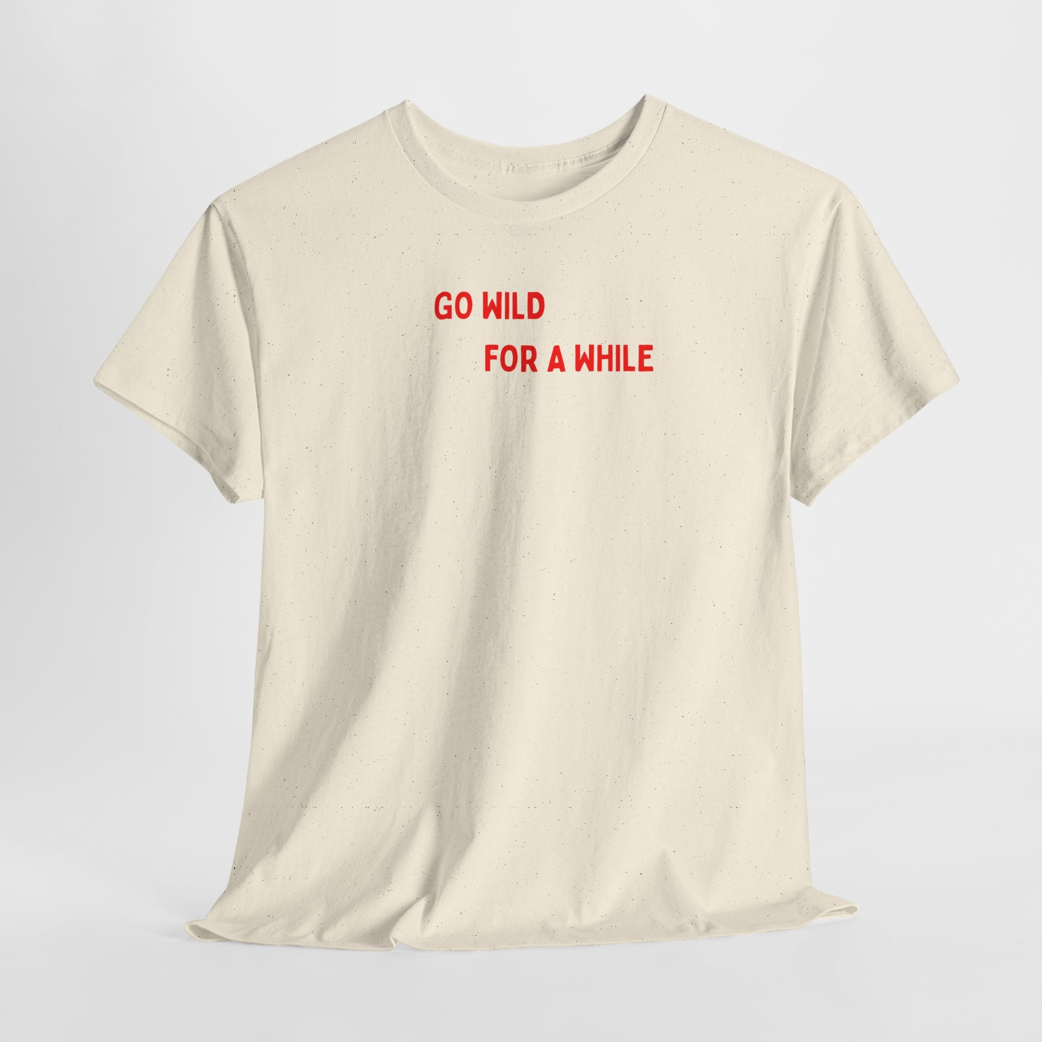Go Wild For A While T-Shirt