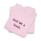 Give Me A Break T-Shirt