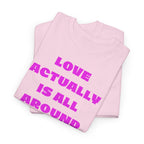 Love Actually Is All Around T-Shirt