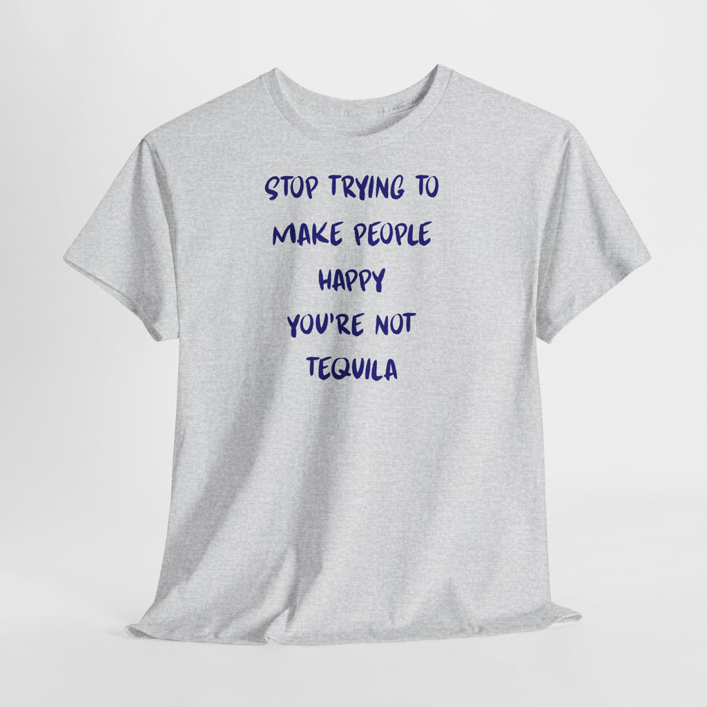 Stop Trying to Make People Happy. T-Shirt