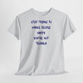 Stop Trying to Make People Happy. T-Shirt