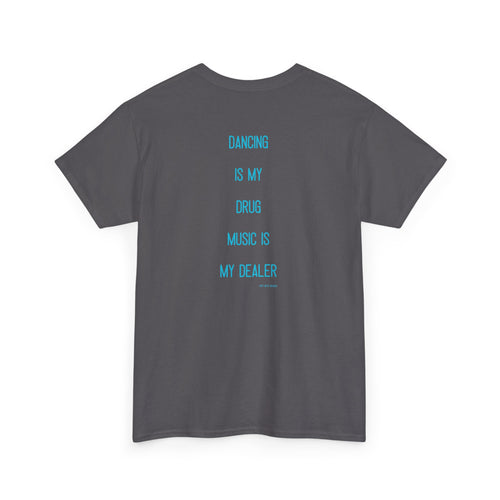 "Dancing Is My Drug, ..." T-Shirt