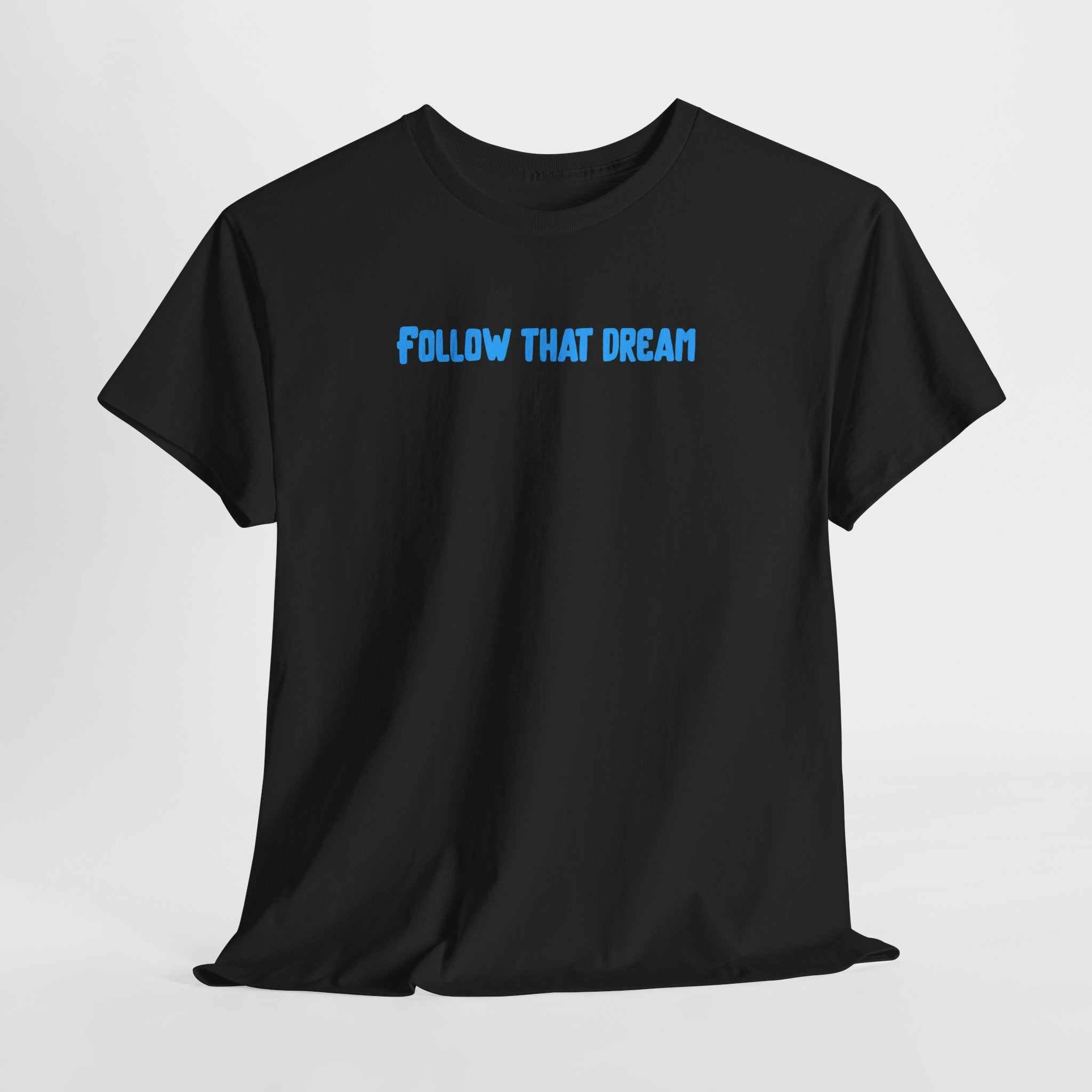 Follow That Dream T-Shirt