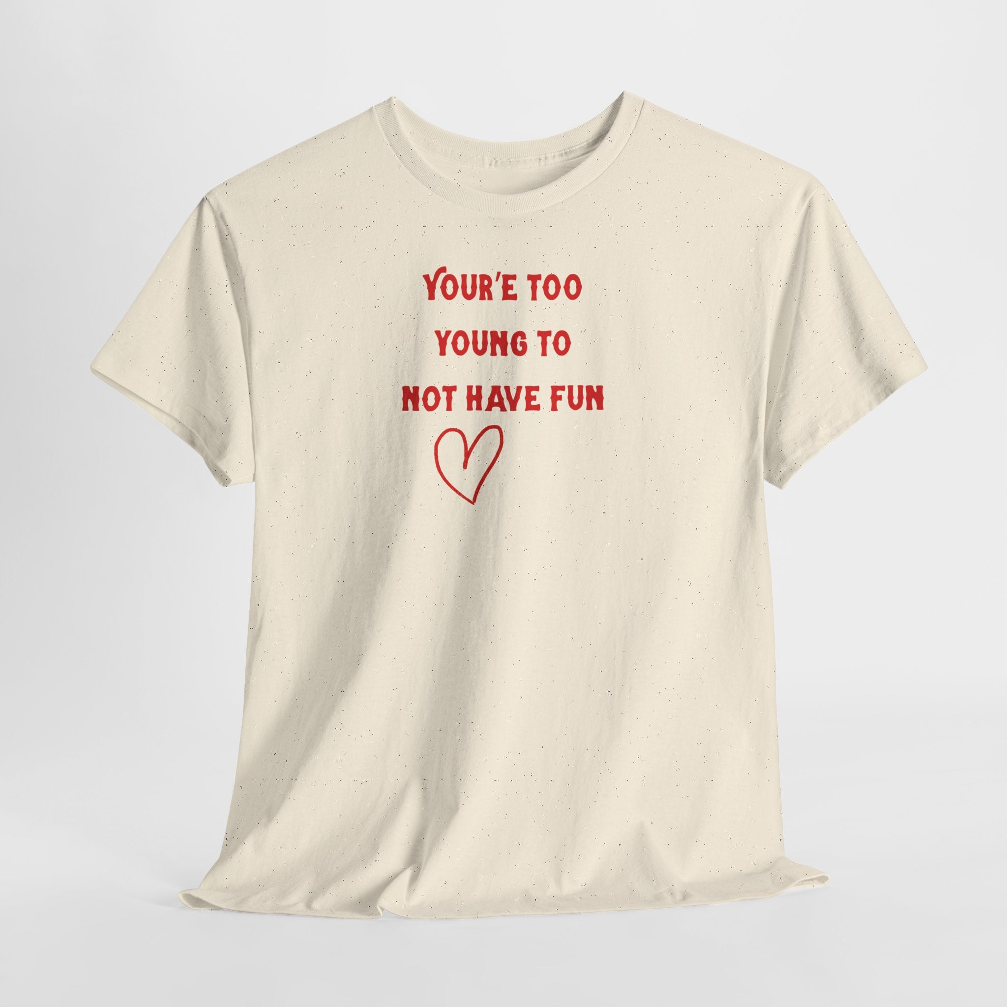 You're Too Young To Not Have Fun T-Shirt