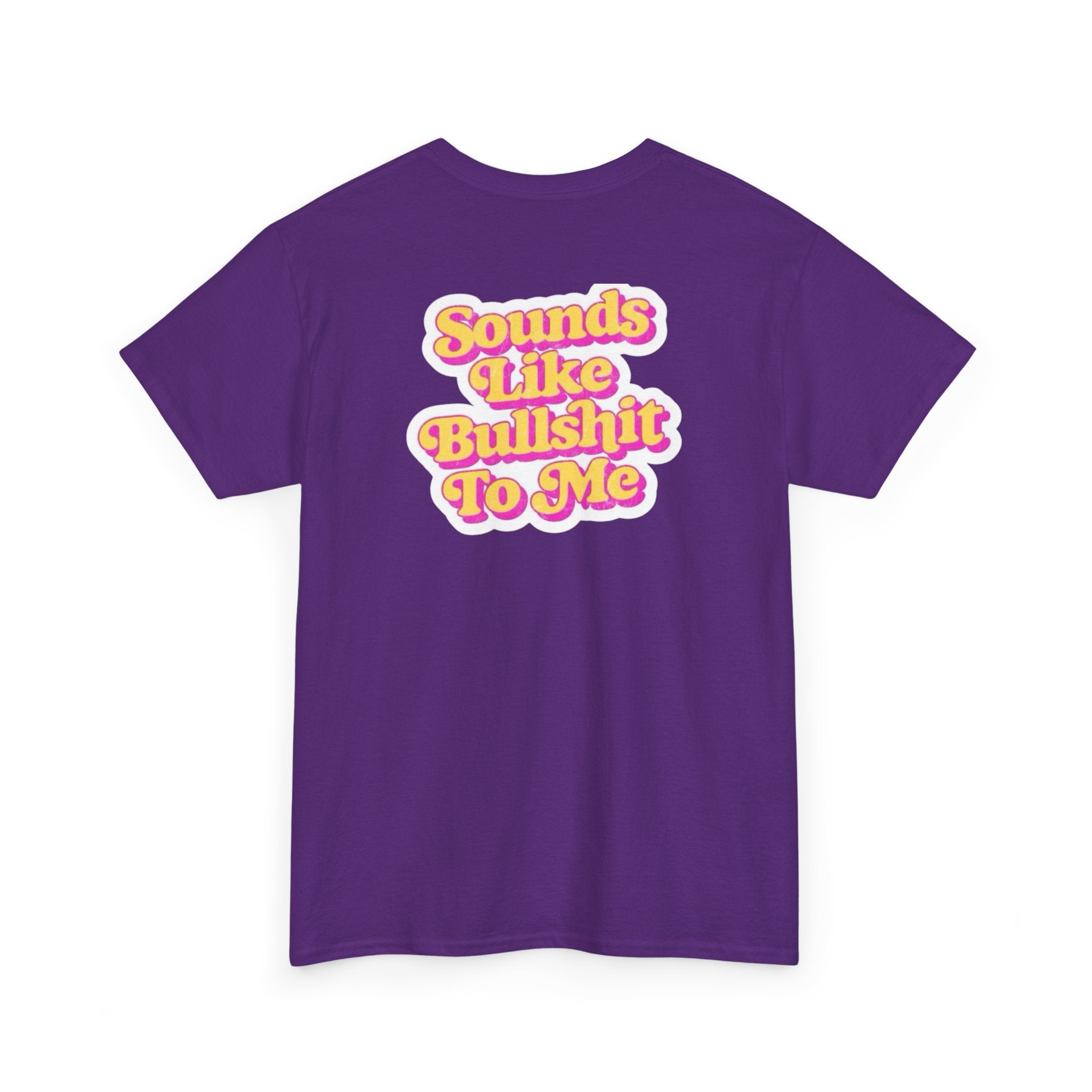 'Sounds Like Bullshit To Me' T-Shirt