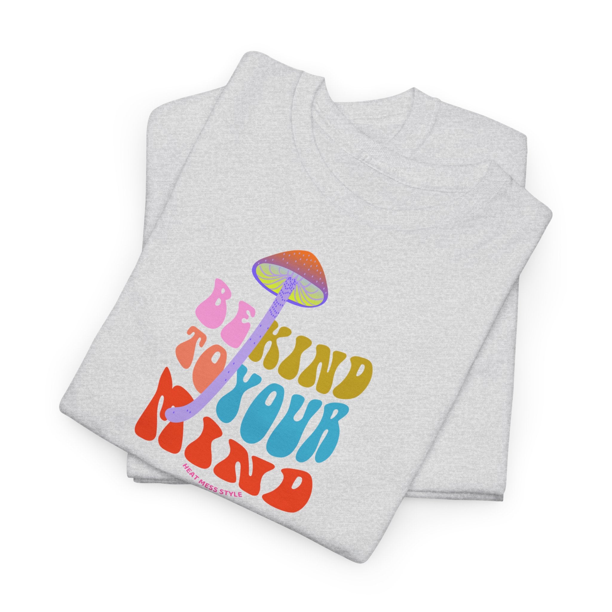 Be Kind To Your Mind T-Shirt