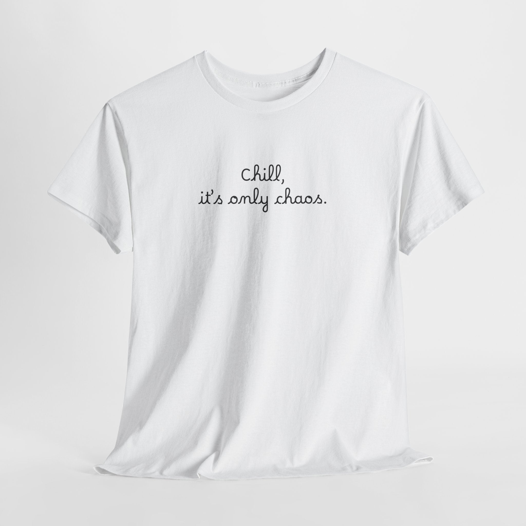 Chill, It’s Only Chaos T-Shirt