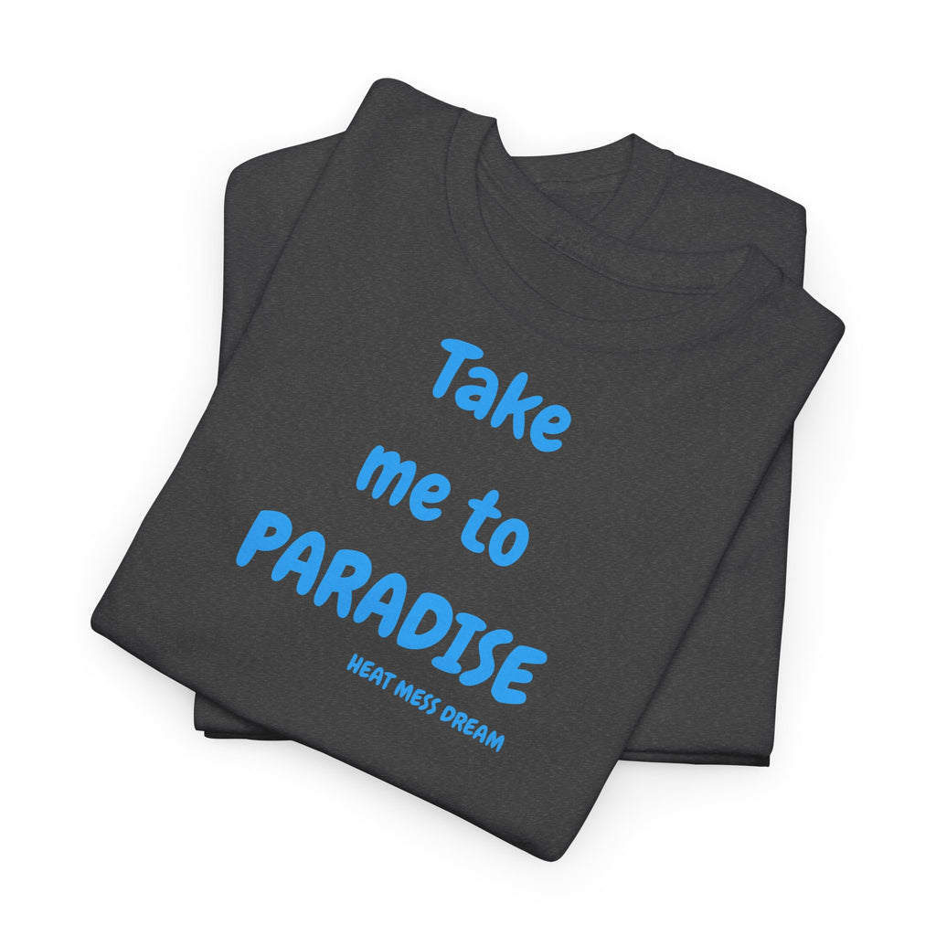 Take Me to Paradise T-Shirt