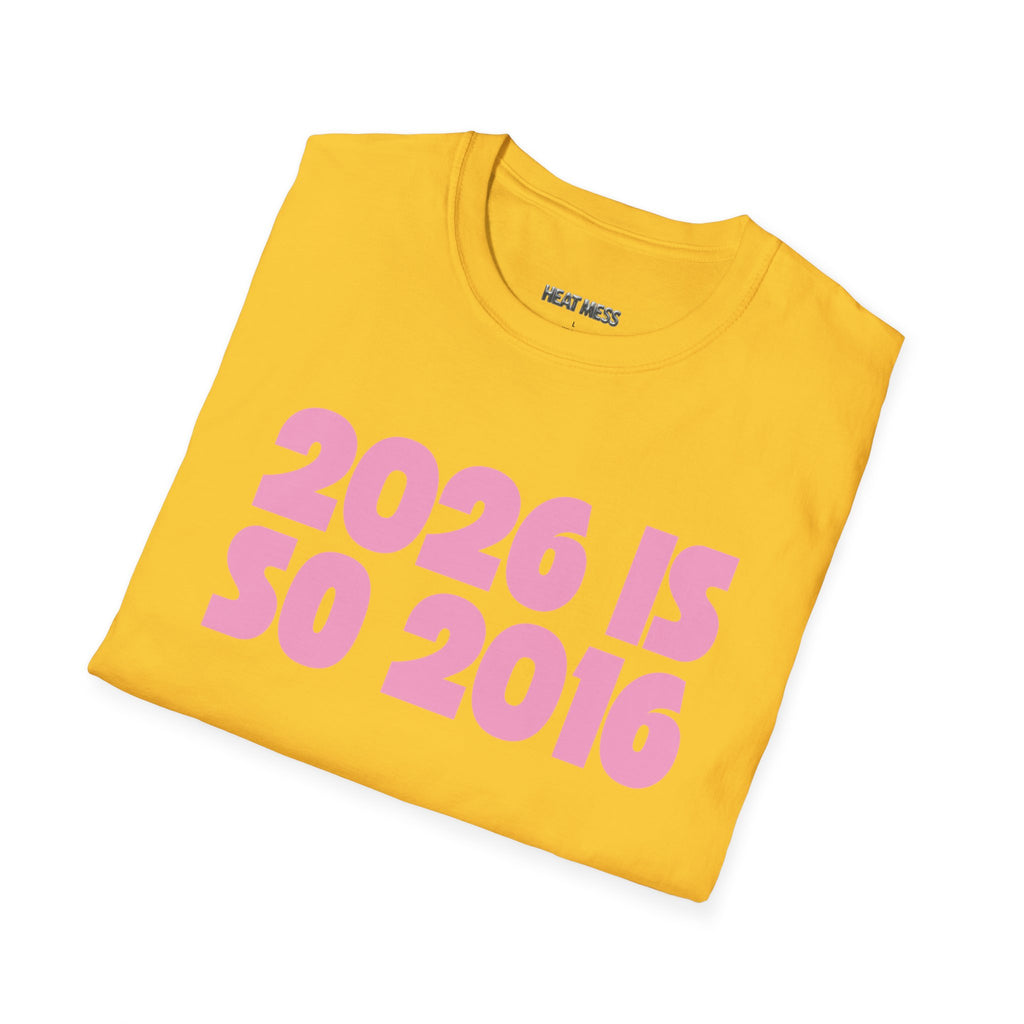 2026 Is So 2016 T-shirt - Heat Mess