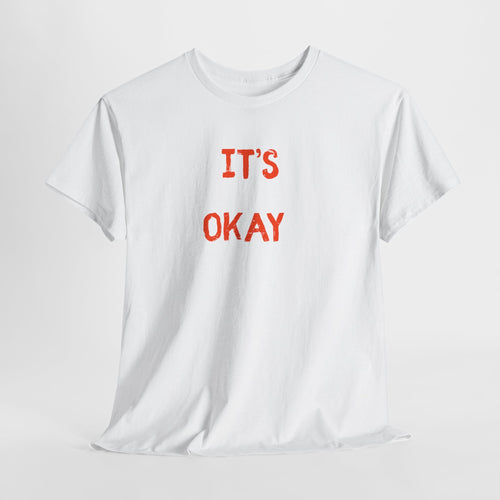 "It's Okay"  T-Shirt