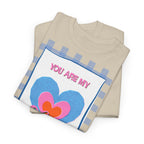 You Are My Love T‑Shirt - Heat Mess
