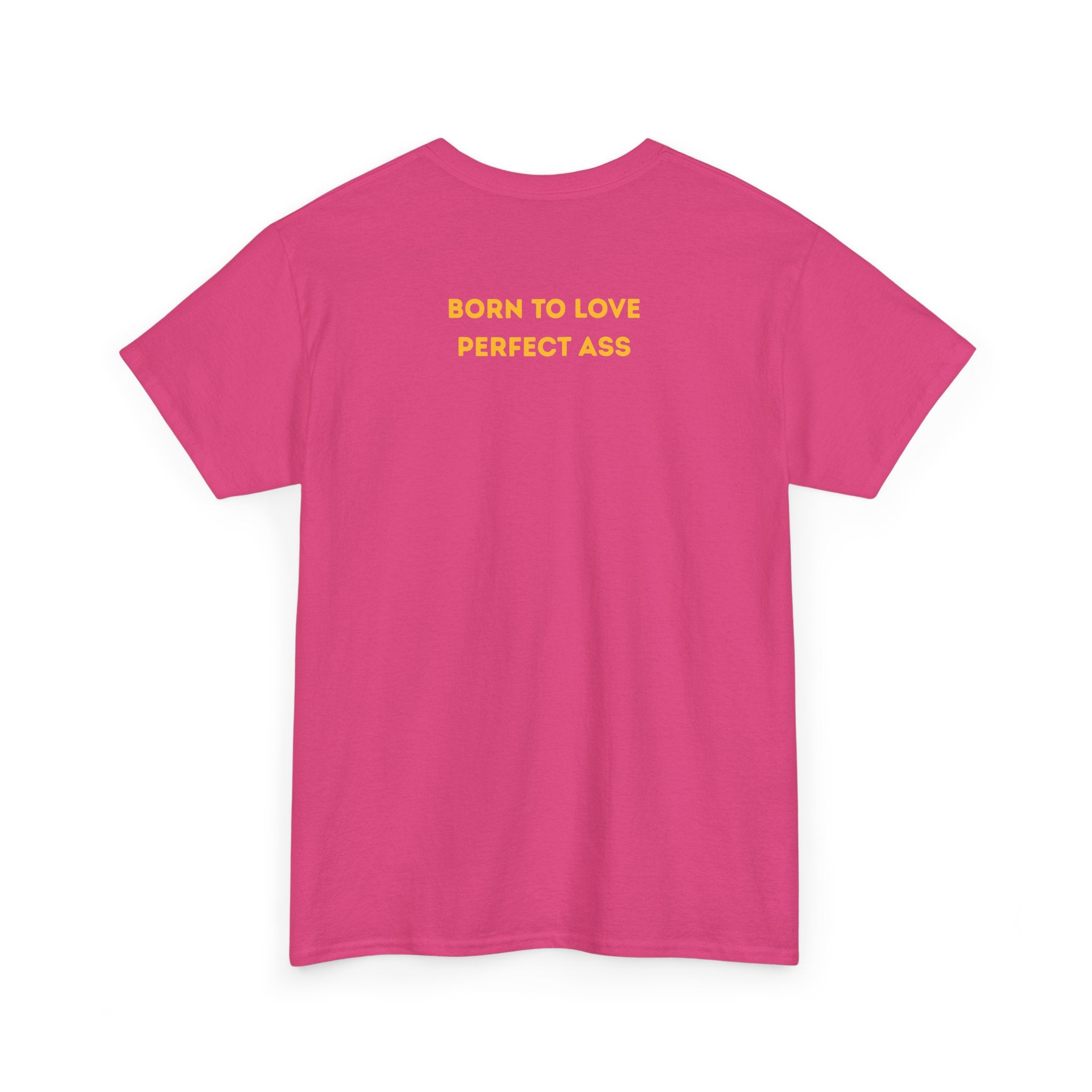 "Born to Love Perfect Ass" T‑Shirt