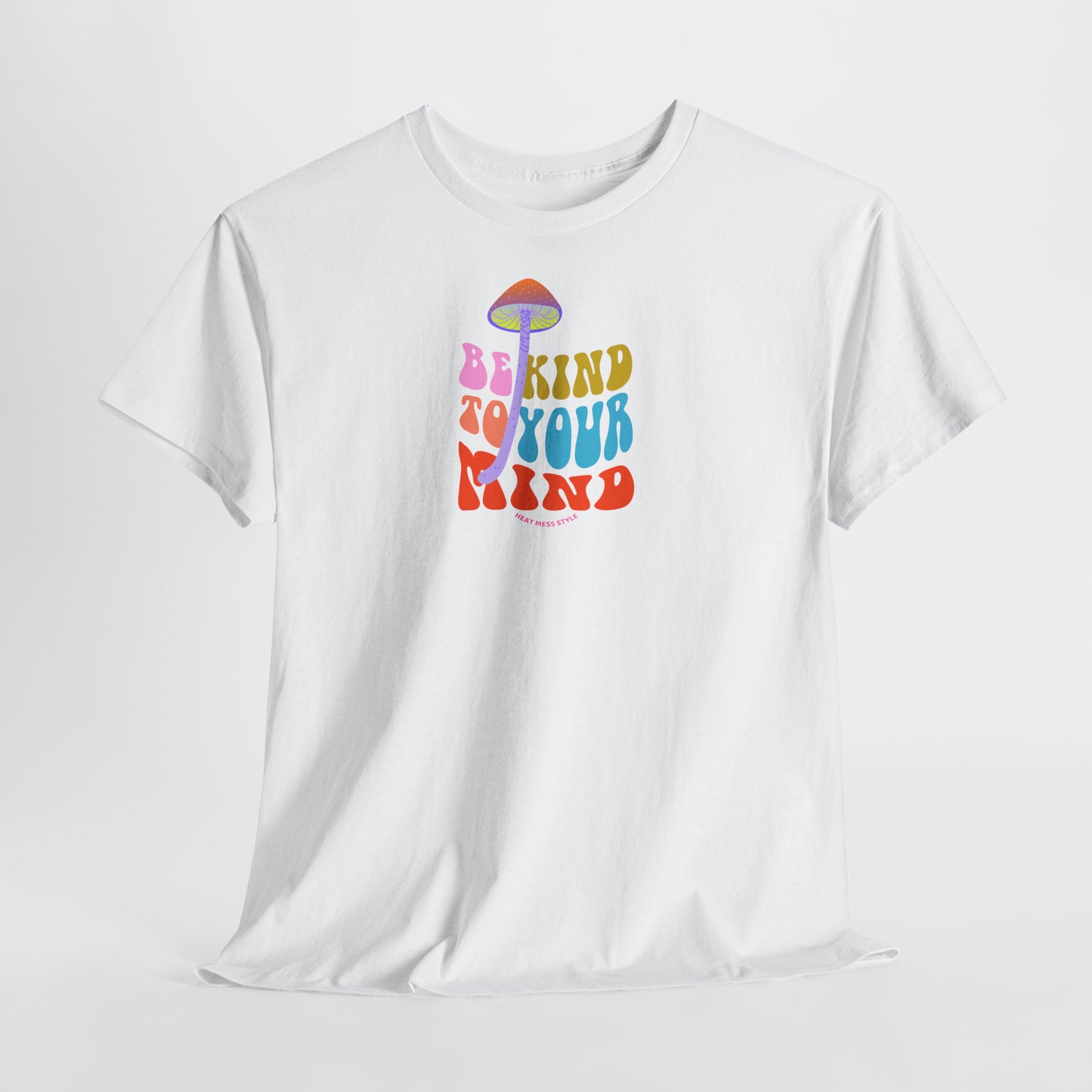 Be Kind To Your Mind T-Shirt