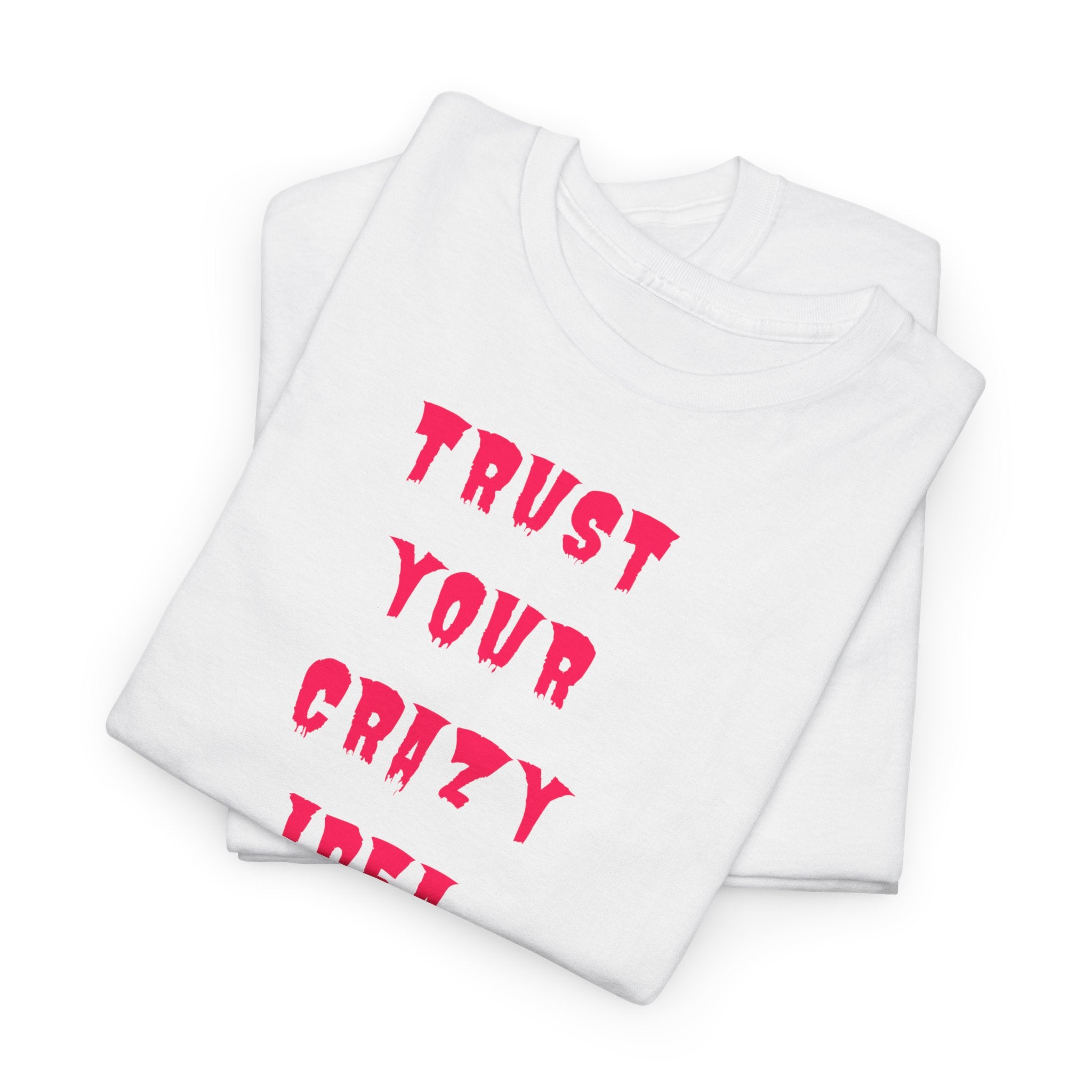 "Trust Your Crazy Idea" T-Shirt