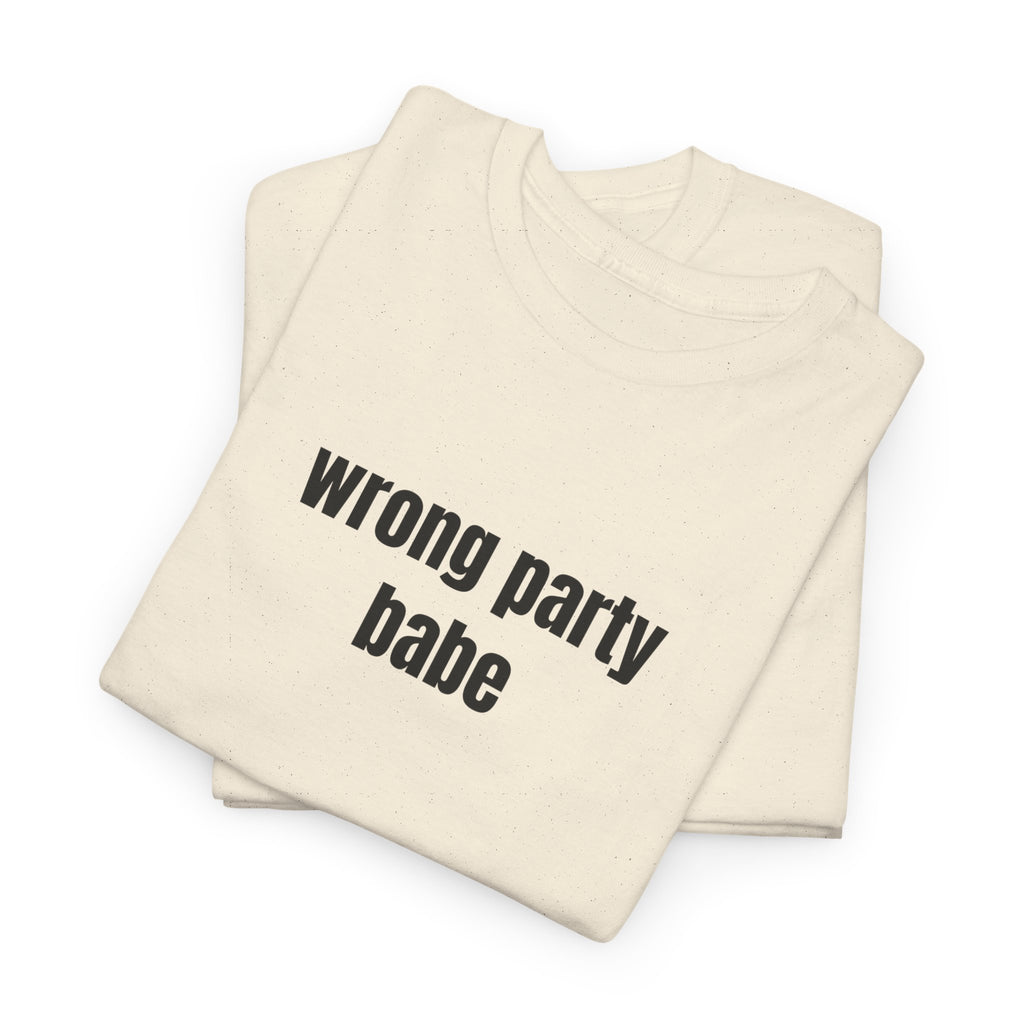 Wrong Party Babe T-Shirt - Heat Mess