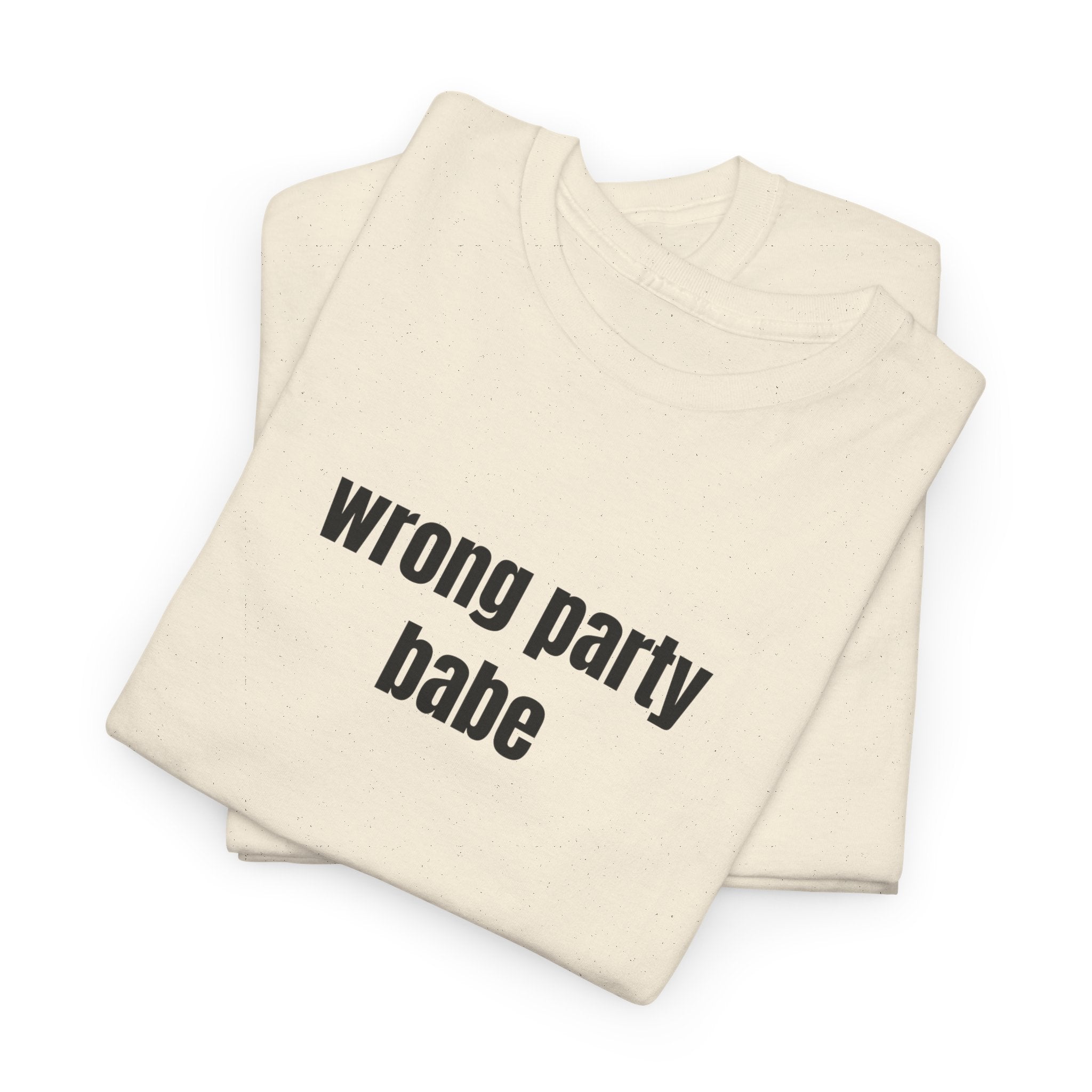 Wrong Party Babe T-Shirt - Heat Mess