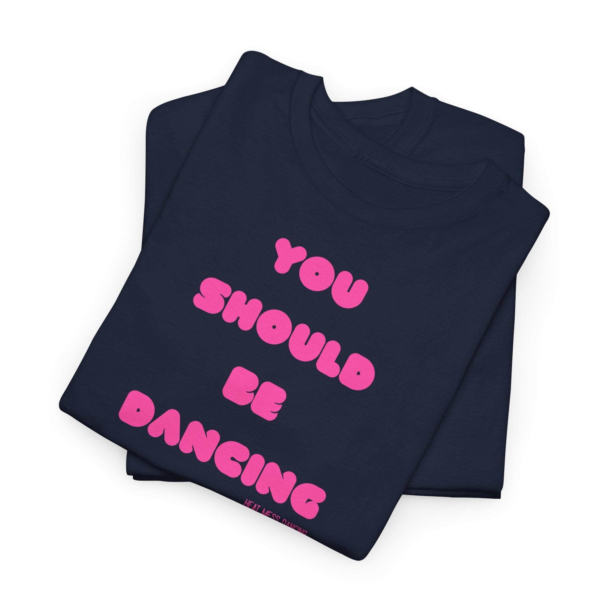 You Should Be Dancing T‑Shirt