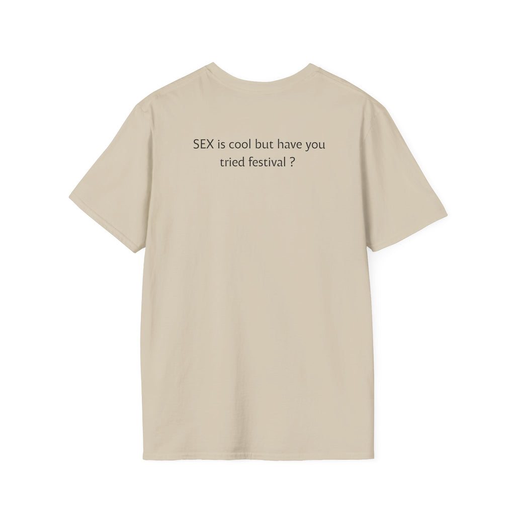“SEX is cool but ...tried festival?” T-Shirt