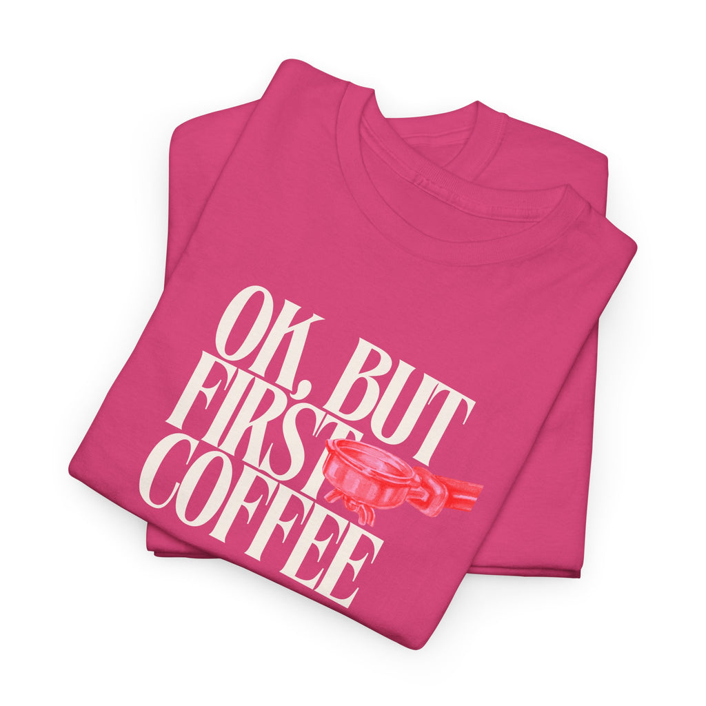 First Coffee T-Shirt - Heat Mess