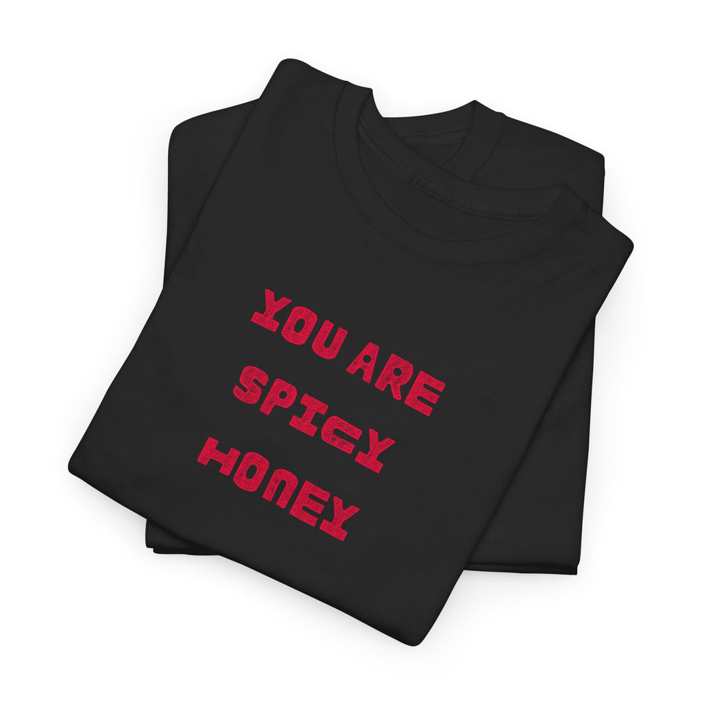 You Are Spicy Honey T-Shirt