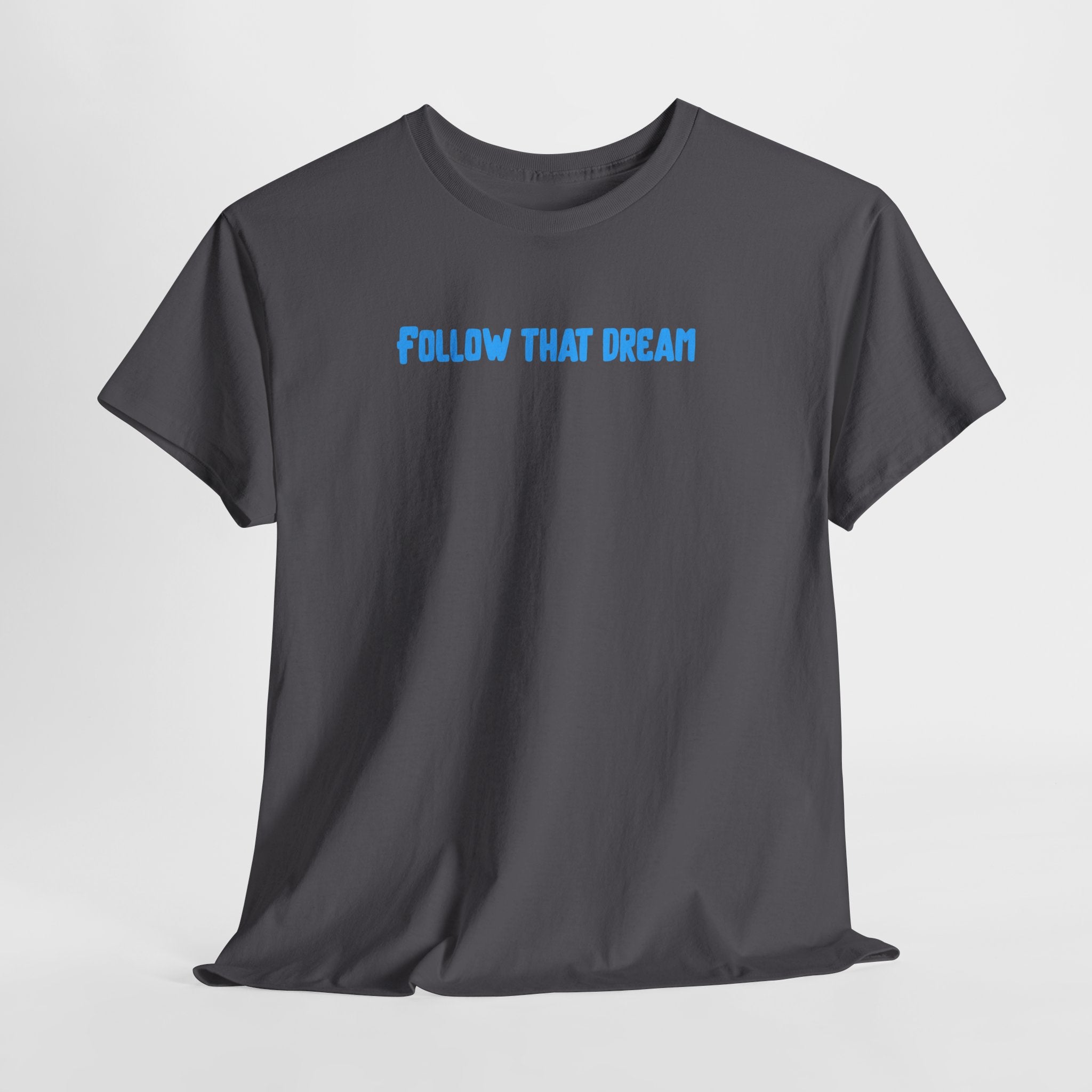 Follow That Dream T-Shirt