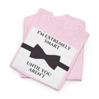 "I’m Extremely Smart Until You Aren’t" T-Shirt - Heat Mess