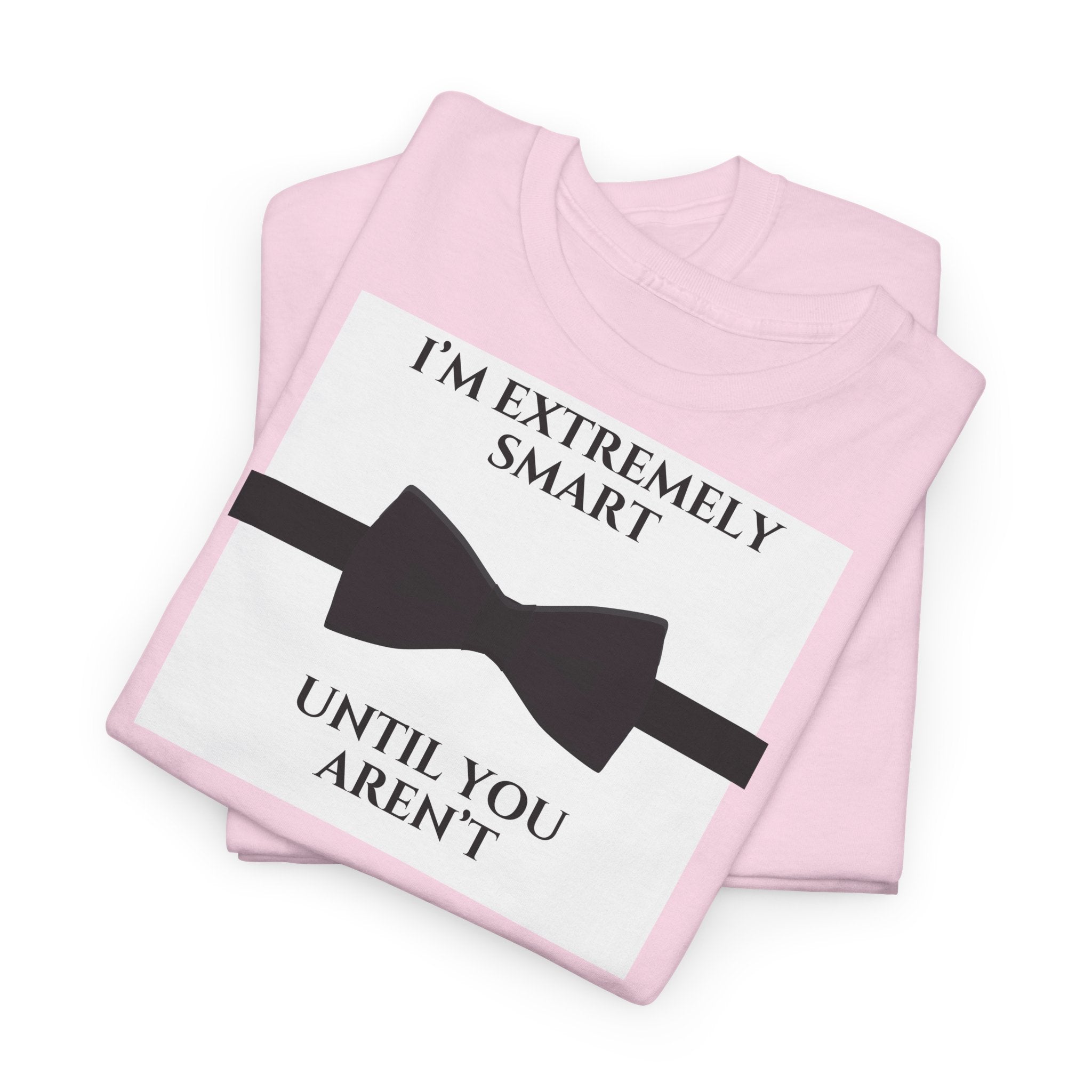 "I’m Extremely Smart Until You Aren’t" T-Shirt - Heat Mess