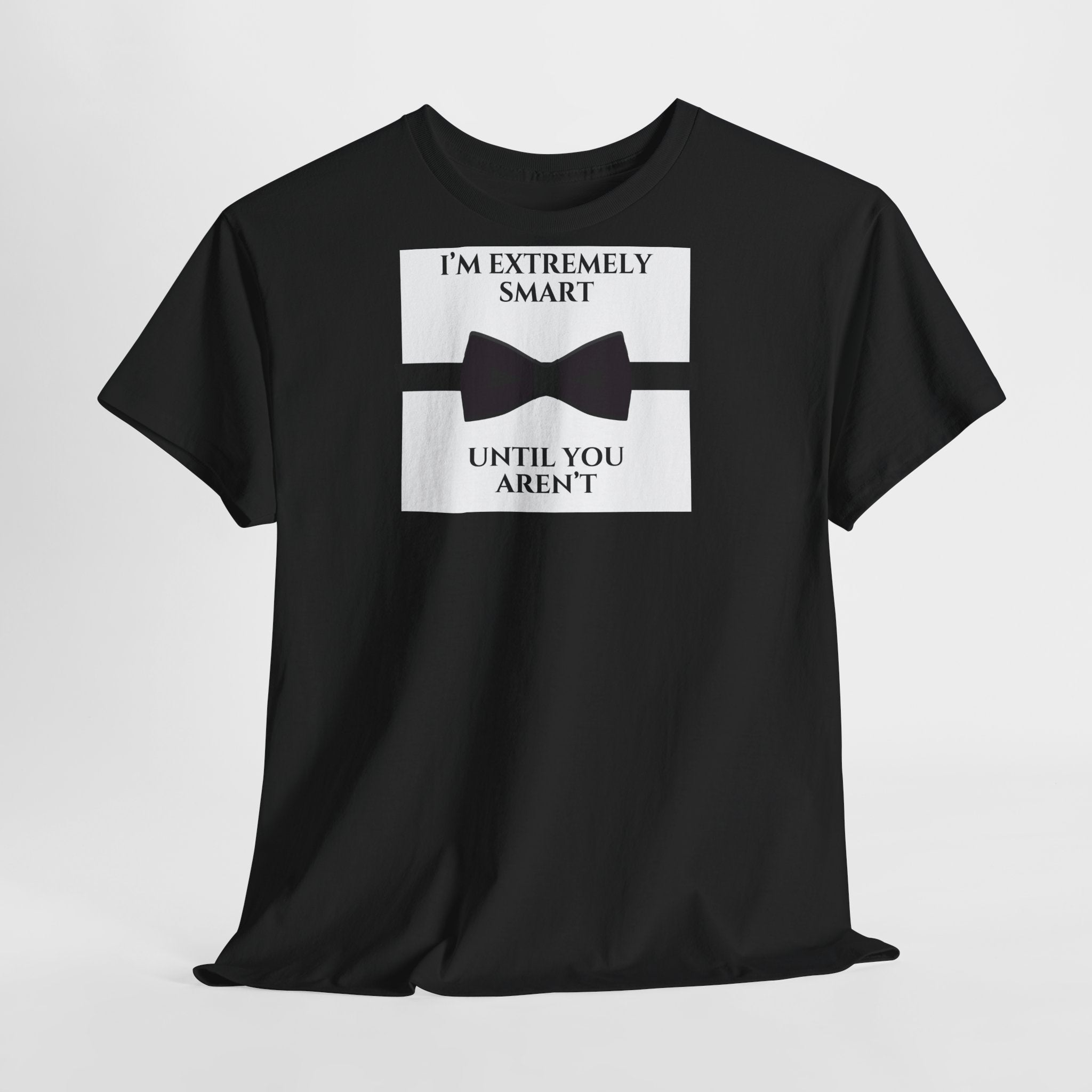 "I’m Extremely Smart Until You Aren’t" T-Shirt - Heat Mess