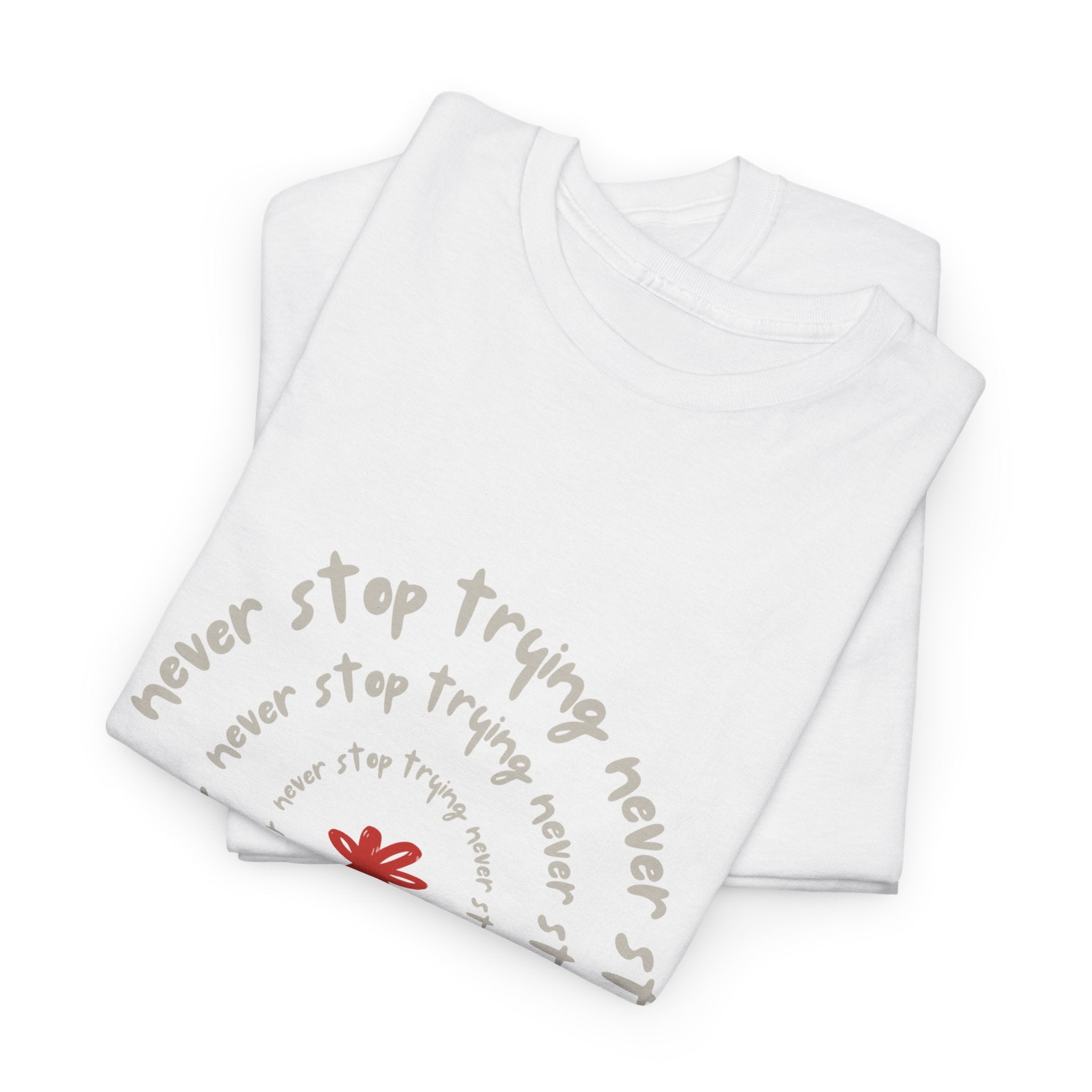 "Never Stop Trying" T-Shirt - Heat Mess
