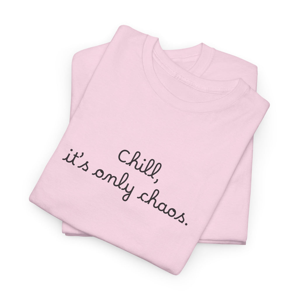Chill, It’s Only Chaos T-Shirt