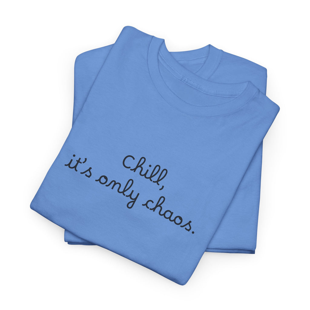 Chill, It’s Only Chaos T-Shirt