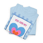 You Are My Love T‑Shirt - Heat Mess
