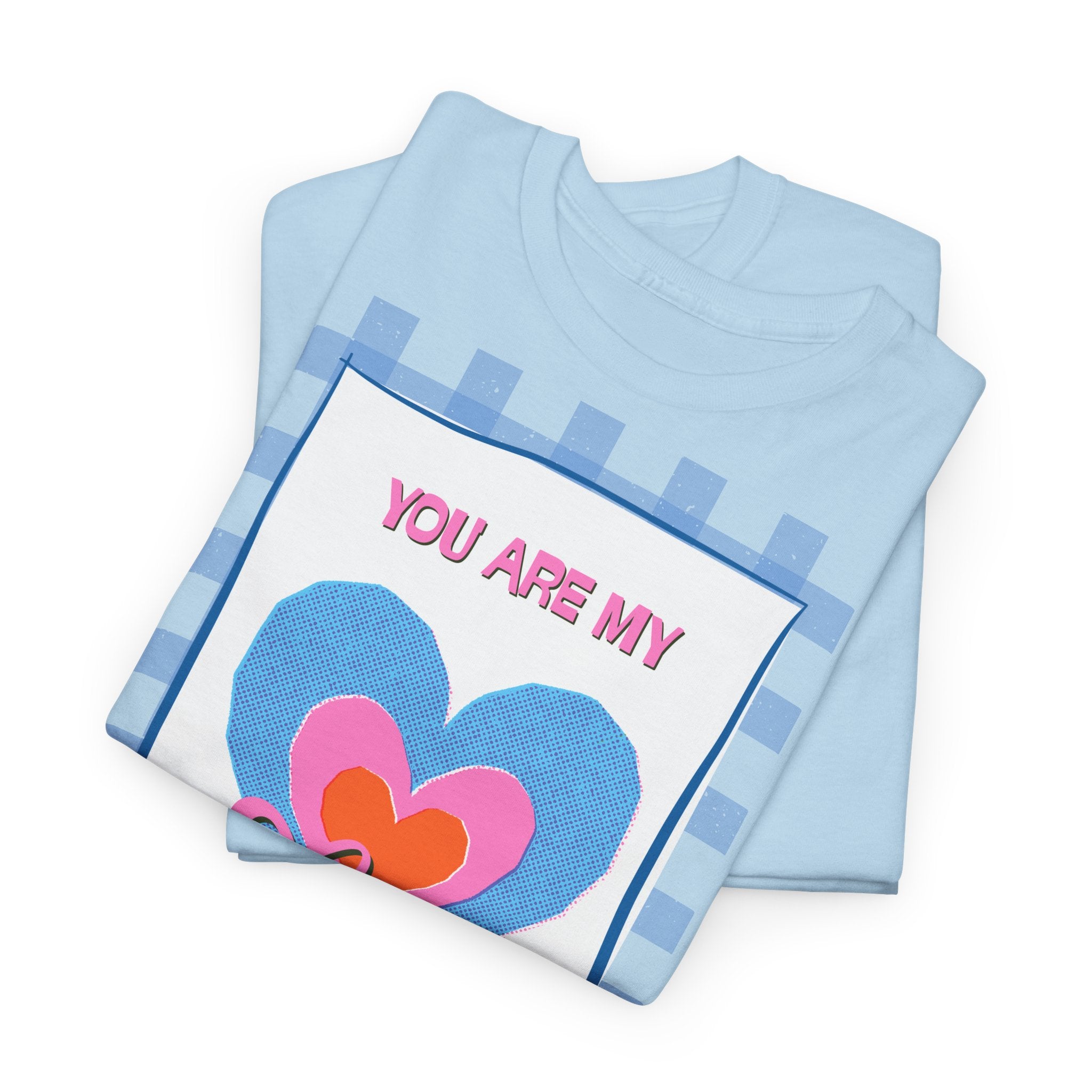 You Are My Love T‑Shirt - Heat Mess