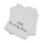 Chill, It’s Only Chaos T-Shirt