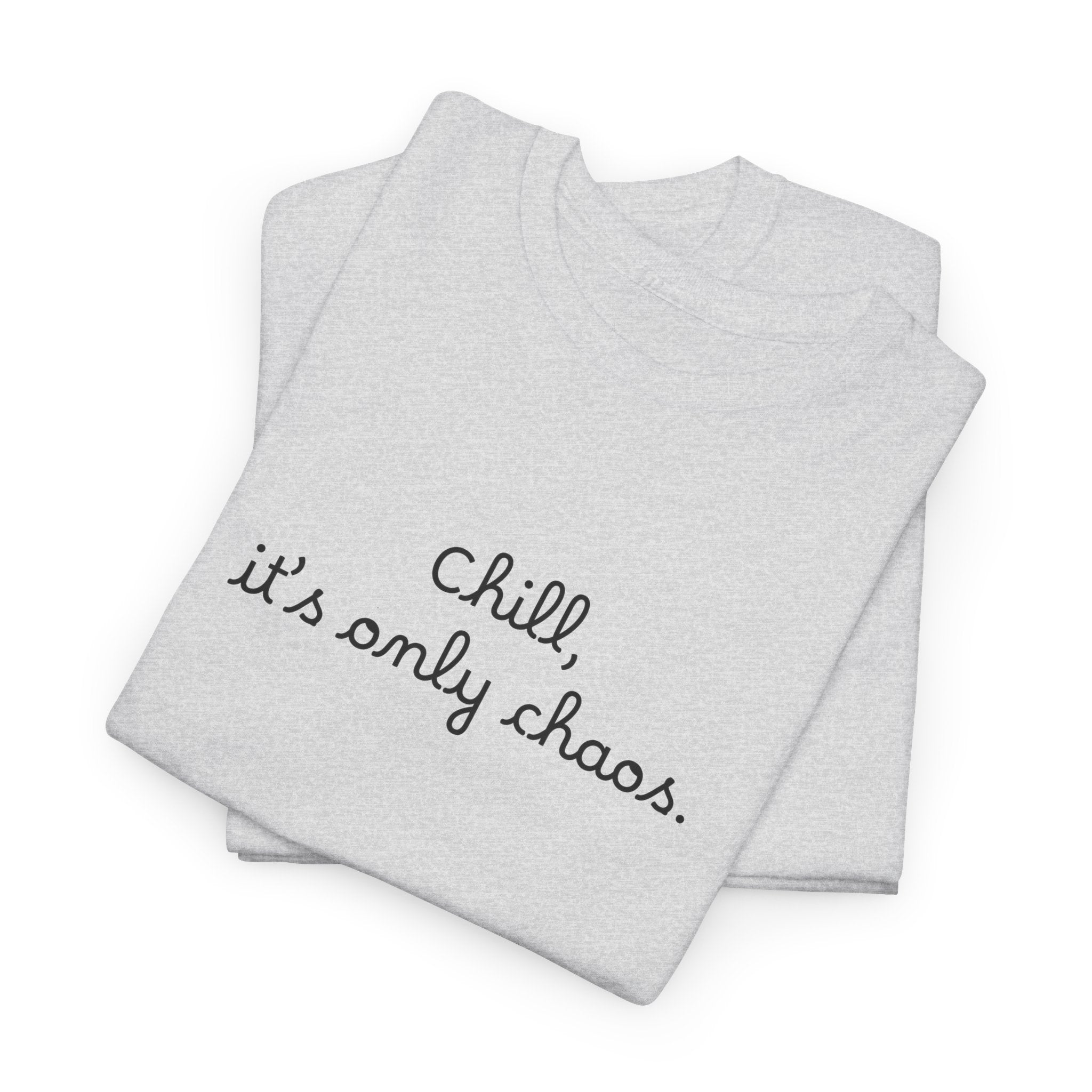 Chill, It’s Only Chaos T-Shirt