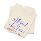 All Good Vibes Here T-Shirt - Heat Mess