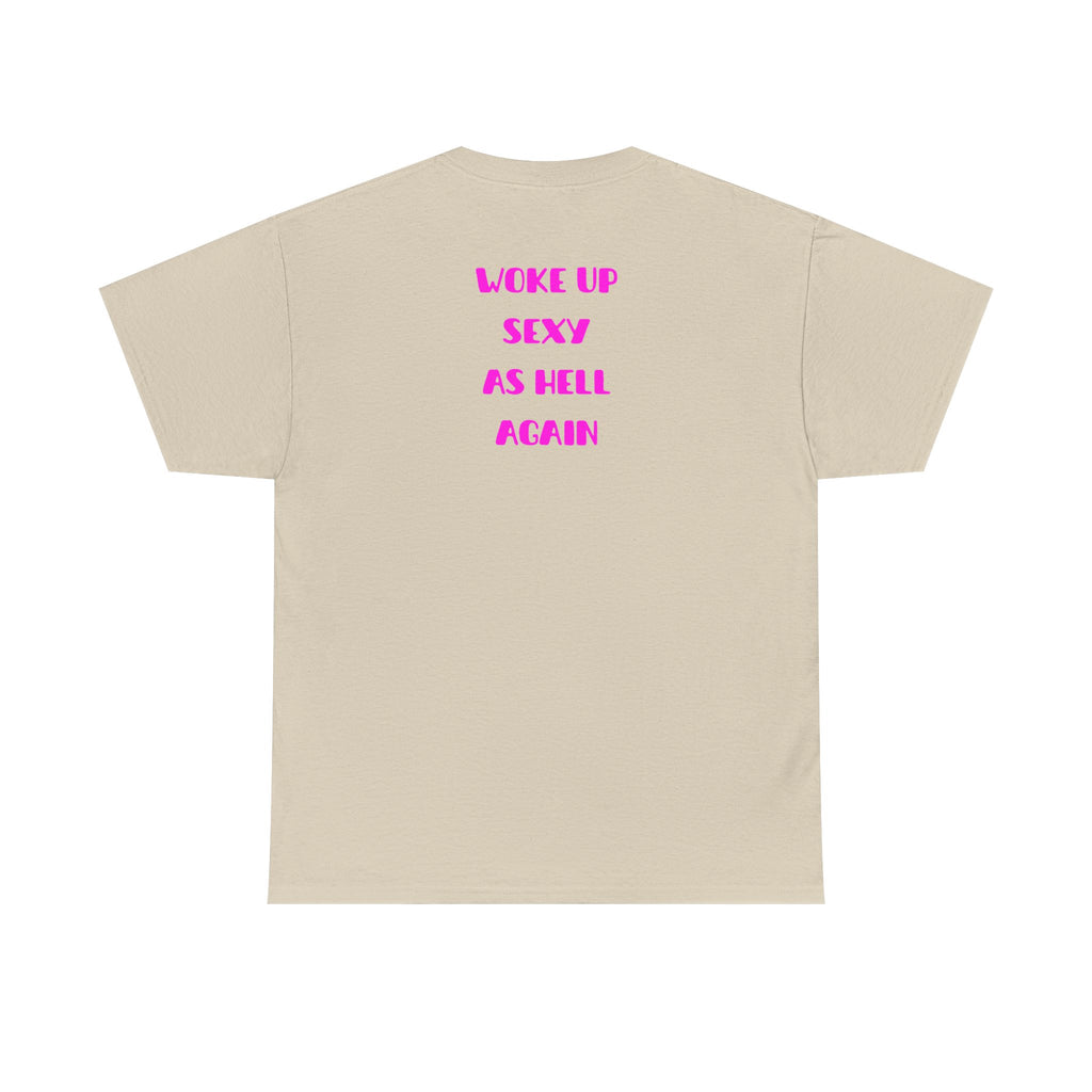 "Woke Up Sexy As Hell Again" T-Shirt