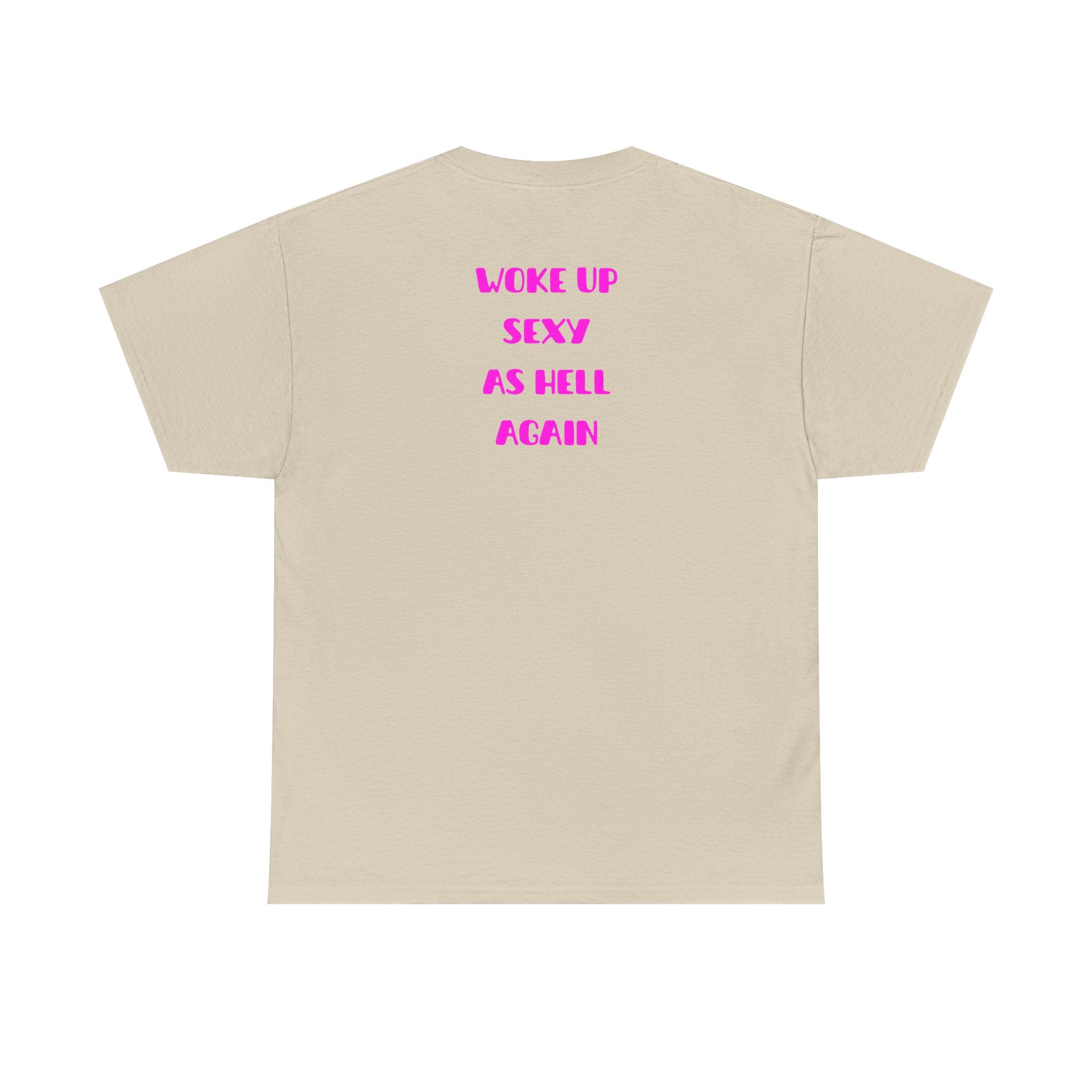 "Woke Up Sexy As Hell Again" T-Shirt