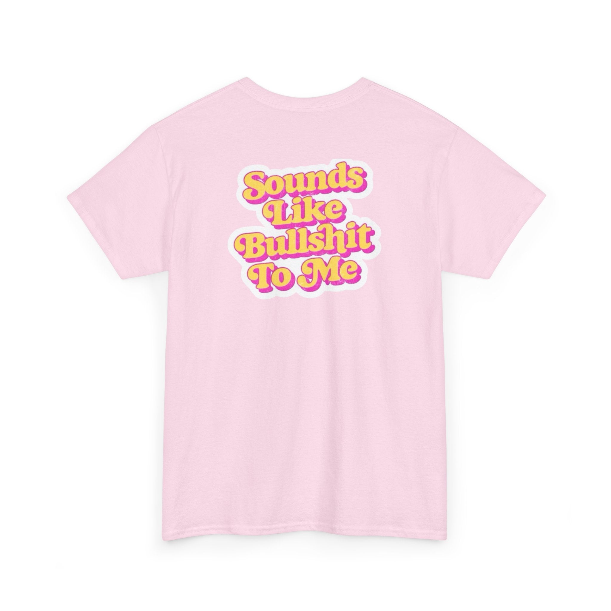 'Sounds Like Bullshit To Me' T-Shirt