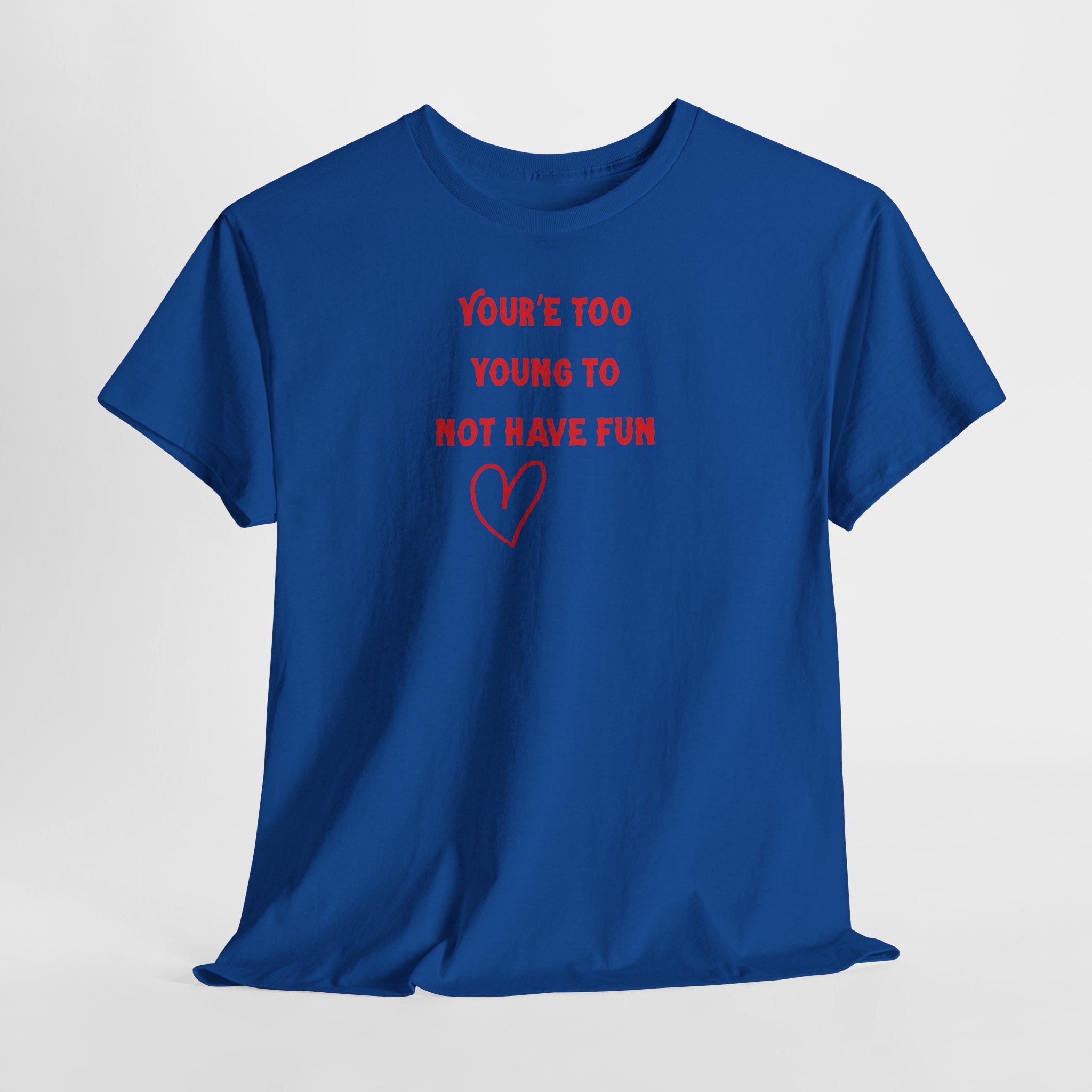 You're Too Young To Not Have Fun T-Shirt