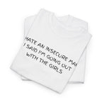 I hate Insecure Man T-Shirt - Heat Mess