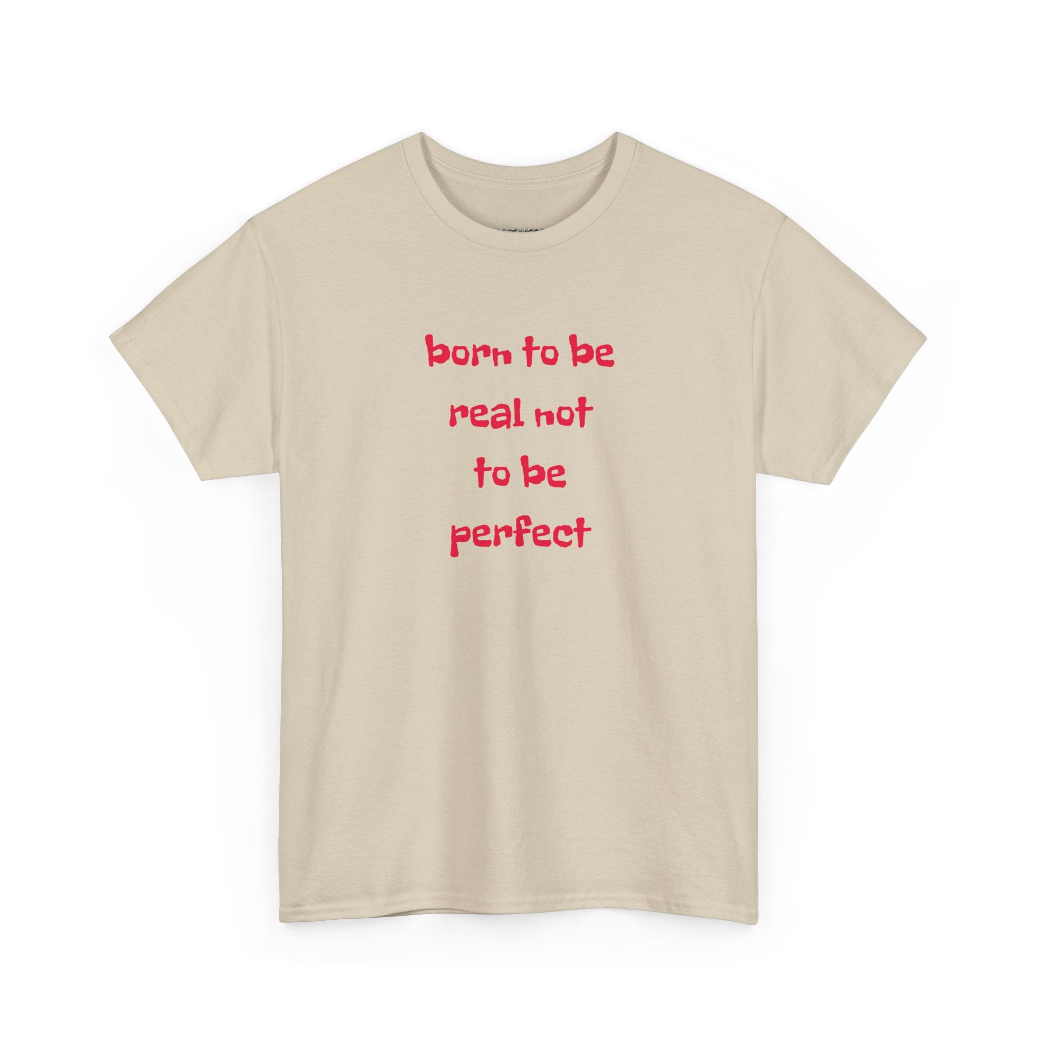 Born to Be Real T-Shirt